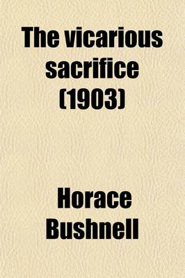 Book cover for The Vicarious Sacrifice (Volume 1); Grounded in Principles Interpreted by Human Analogies