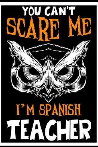 Cover of You Can't Scare me i'm a Spanish Teacher