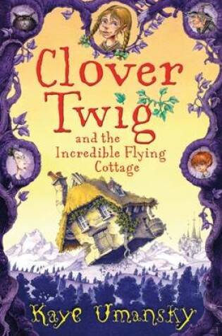 Cover of Clover Twig and the Incredible Flying Cottage