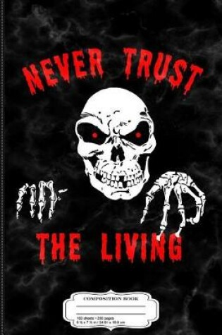 Cover of Never Trust the Living Composition Notebook