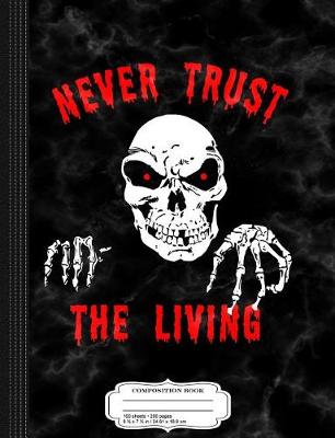 Book cover for Never Trust the Living Composition Notebook