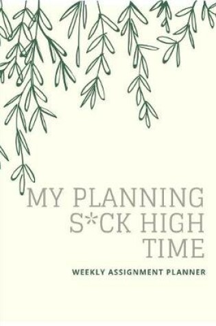 Cover of My Planning S*CK High Time