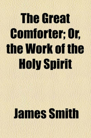 Cover of The Great Comforter; Or, the Work of the Holy Spirit