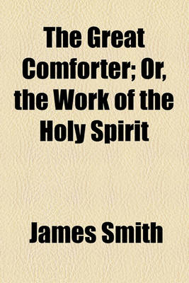 Book cover for The Great Comforter; Or, the Work of the Holy Spirit