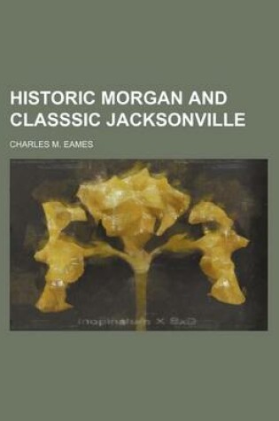 Cover of Historic Morgan and Classsic Jacksonville