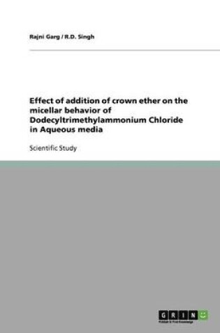 Cover of Effect of addition of crown ether on the micellar behavior of Dodecyltrimethylammonium Chloride in Aqueous media