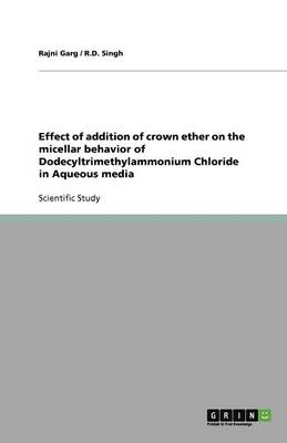 Book cover for Effect of addition of crown ether on the micellar behavior of Dodecyltrimethylammonium Chloride in Aqueous media