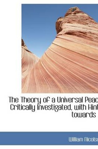 Cover of The Theory of a Universal Peace Critically Investigated, with Hints