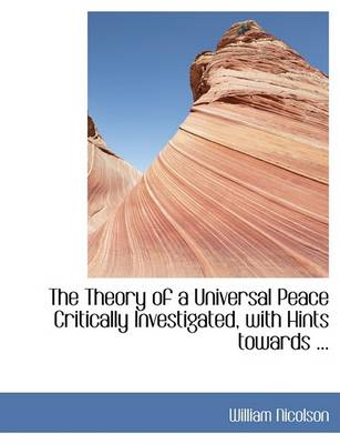 Book cover for The Theory of a Universal Peace Critically Investigated, with Hints