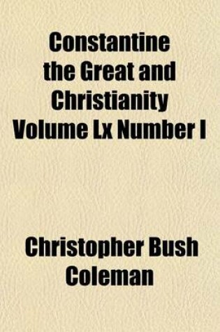 Cover of Constantine the Great and Christianity Volume LX Number I