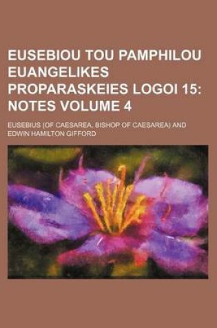 Cover of Eusebiou Tou Pamphilou Euangelikes Proparaskeies Logoi 15 Volume 4