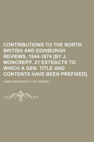 Cover of Contributions to the North British and Edinburgh Reviews, 1844-1874 [By J. Moncreiff. 21 Extracts to Which a Gen. Title and Contents Have Been Prefixed].