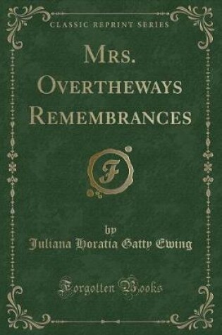 Cover of Mrs. Overtheways Remembrances (Classic Reprint)