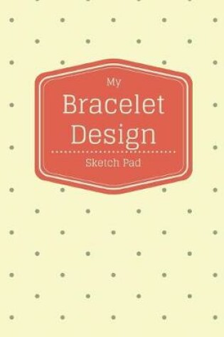 Cover of My Bracelet Design Sketch Pad