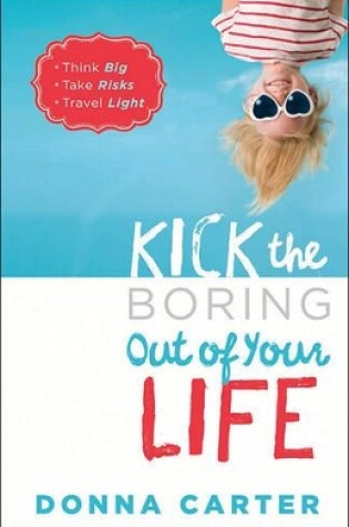 Cover of Kick the Boring Out of Your Life