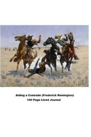 Cover of Aiding a Comrade (Frederick Remington) 100 Page Lined Journal