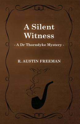 Book cover for A Silent Witness (a Dr Thorndyke Mystery)