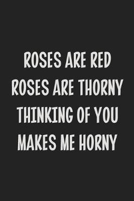 Book cover for Roses Are Red, Roses Are Thorny, Thinking of You Makes Me Horny