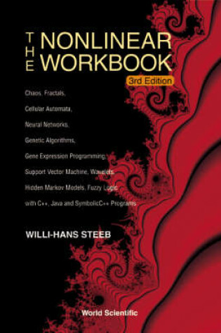 Cover of Nonlinear Workbook, The: Chaos, Fractals, Cellular Automata, Neural Networks, Genetic Algorithms, Gene Expression Programming, Support Vector Machine, Wavelets, Hidden Markov Models, Fuzzy Logic With C++, Java And Symbolicc++ Programs (3rd Edition)