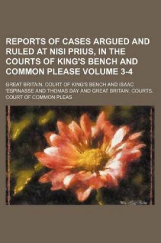 Cover of Reports of Cases Argued and Ruled at Nisi Prius, in the Courts of King's Bench and Common Please Volume 3-4