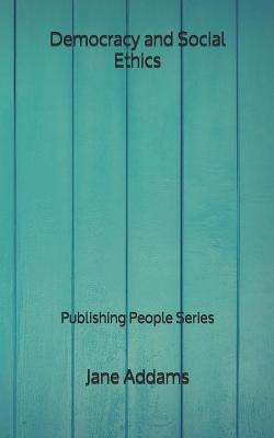 Book cover for Democracy and Social Ethics - Publishing People Series