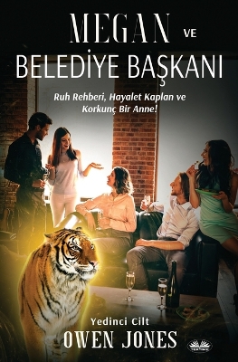 Book cover for Megan Ve Belediye Başkanı - Ruh Rehberi, Hayalet Kaplan Ve Korkun� Bir Anne!