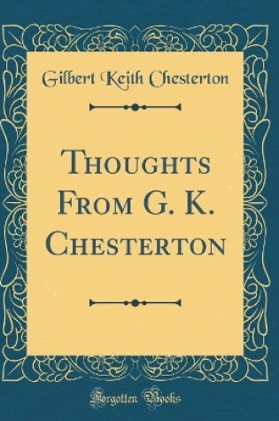 Cover of Thoughts from G. K. Chesterton (Classic Reprint)