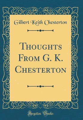 Book cover for Thoughts from G. K. Chesterton (Classic Reprint)