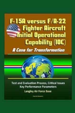 Cover of F-15A versus F/A-22 Fighter Aircraft Initial Operational Capability (IOC)