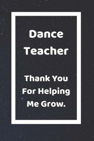 Cover of Dance Teacher Thank You For Helping Me Grow