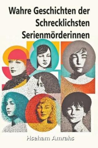 Cover of Wahre Geschichten der Schrecklichsten Serienmörderinnen