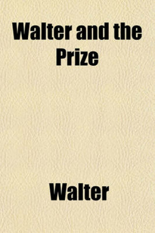 Cover of Walter and the Prize; And Other Stories