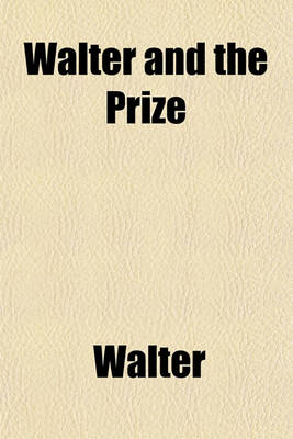 Book cover for Walter and the Prize; And Other Stories