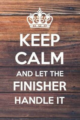 Cover of Keep Calm and Let The Finisher Handle It