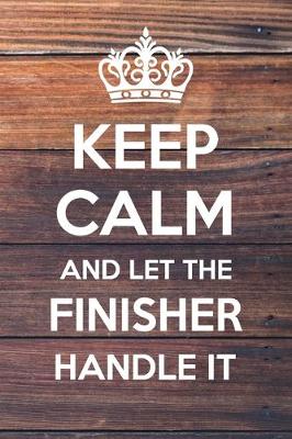 Book cover for Keep Calm and Let The Finisher Handle It