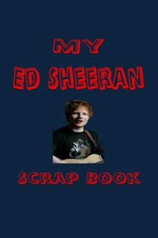 Cover of My Ed Sheeran Scrap Book