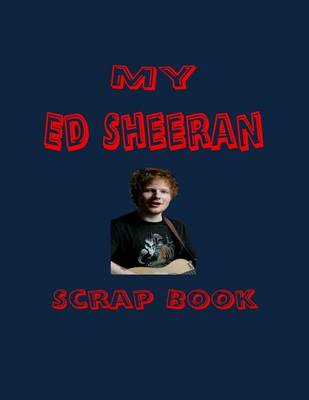 Book cover for My Ed Sheeran Scrap Book