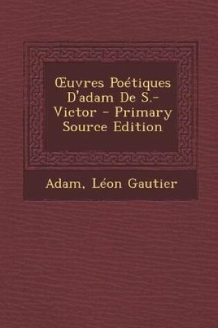 Cover of Uvres Poetiques D'Adam de S.-Victor - Primary Source Edition