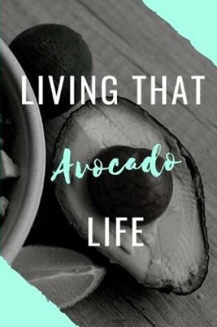 Cover of Living That Avocado Life