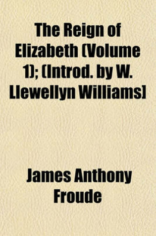 Cover of The Reign of Elizabeth (Volume 1); (Introd. by W. Llewellyn Williams]
