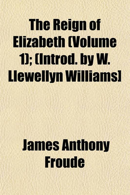 Book cover for The Reign of Elizabeth (Volume 1); (Introd. by W. Llewellyn Williams]