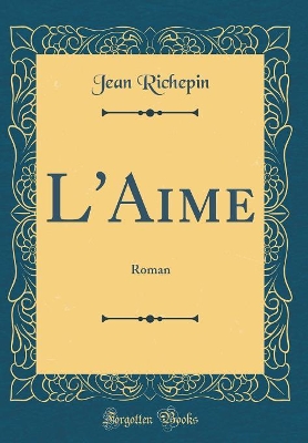 Book cover for L'Aime: Roman (Classic Reprint)