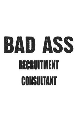 Cover of Bad Ass Recruitment Consultant