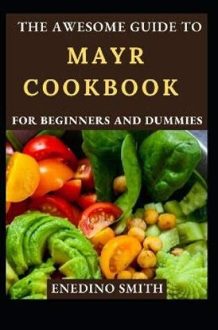 Cover of The Awesome Guide To MAYR Cookbook For Beginners And Dummies