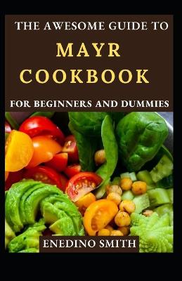 Book cover for The Awesome Guide To MAYR Cookbook For Beginners And Dummies