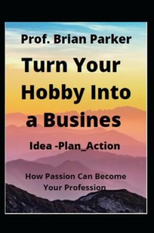 Cover of Turn Your Hobby Into a Business