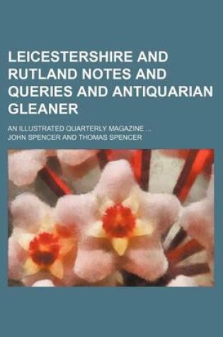 Cover of Leicestershire and Rutland Notes and Queries and Antiquarian Gleaner (Volume 3); An Illustrated Quarterly Magazine