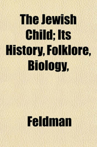 Cover of The Jewish Child; Its History, Folklore, Biology,