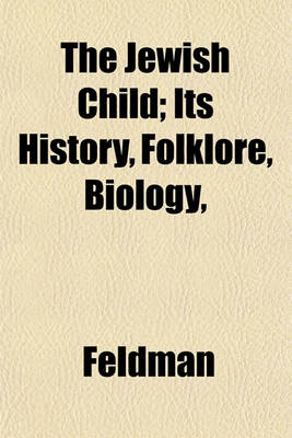 Book cover for The Jewish Child; Its History, Folklore, Biology,