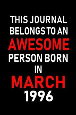 Book cover for This Journal Belongs to an Awesome Person Born in March 1996